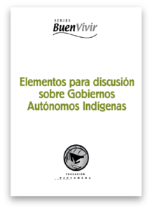 Gobiernos Autónomos Indígenas: elementos para discutir. Fundación Pachamama.